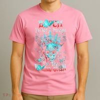 Bitch I'm Not A Princess I'm The Fucking Queen T-Shirt thumb 3