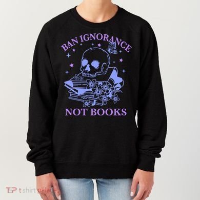 Ban Ignorance Not Books Women's Sweatshirt
