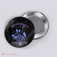 Ban Ignorance Not Books Button thumb 0