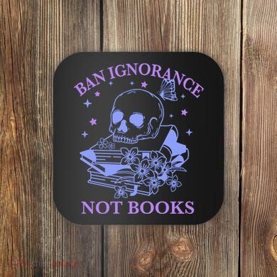 Ban Ignorance Not Books Coaster