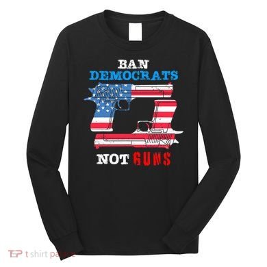 Ban Idiots Not Guns 2nd Amendment Constitution Rights Long Sleeve Shirt