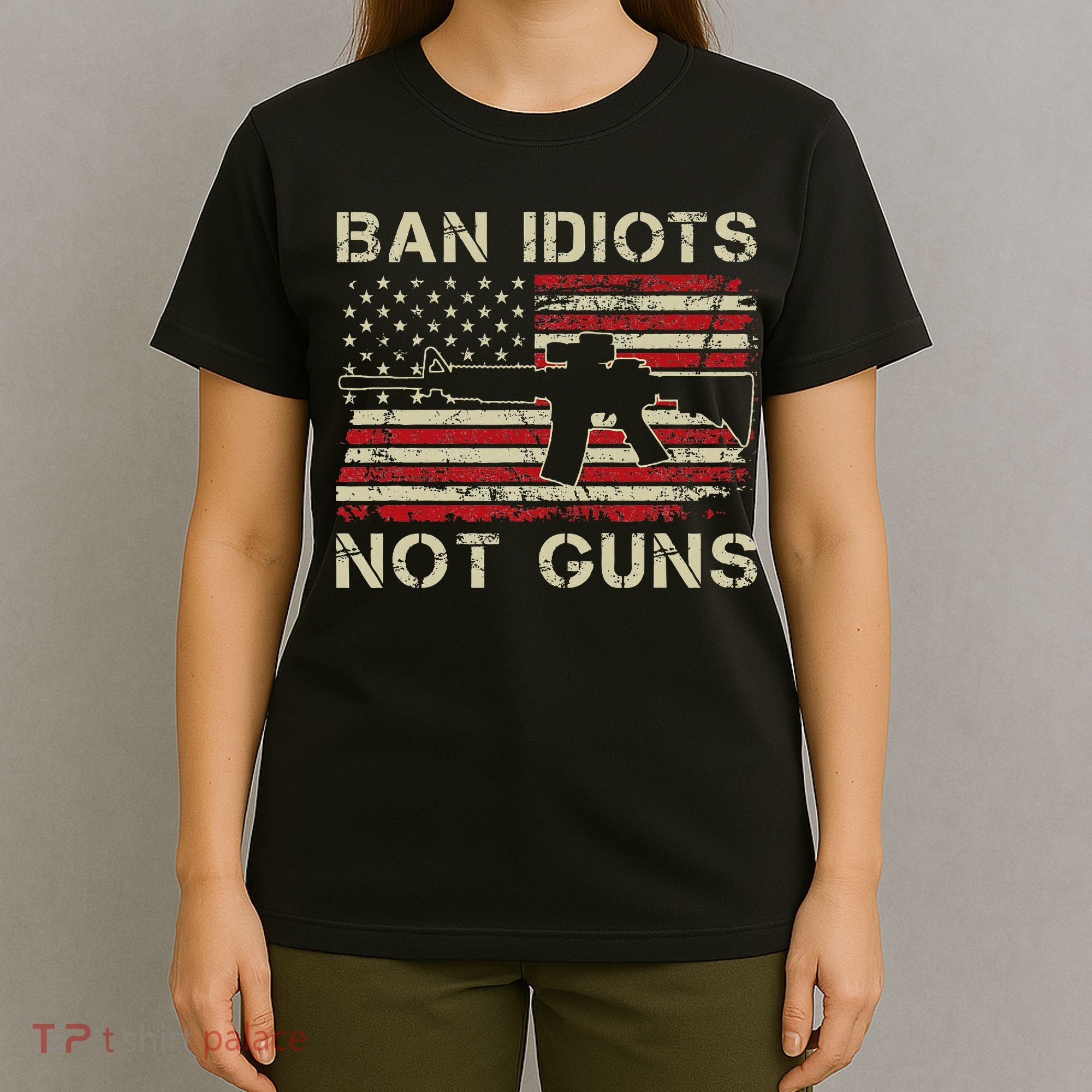 Ban Idiots Not Guns Ar15 Usa Flag 2nd Amendment Funny Gun T-Shirt