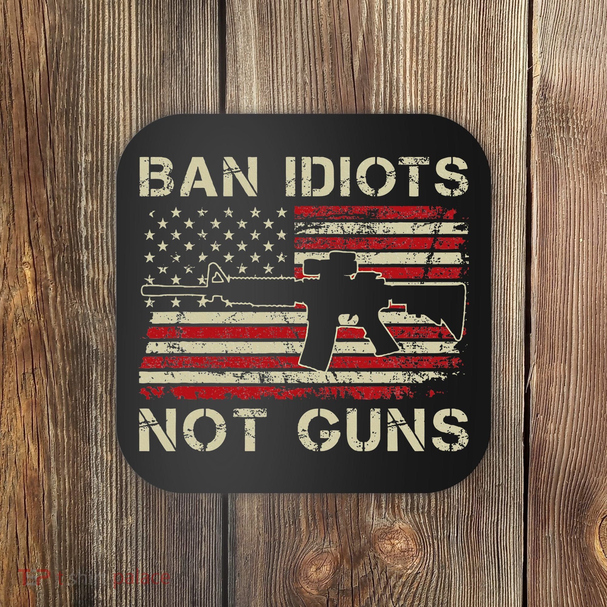 Ban Idiots Not Guns Ar15 Usa Flag 2nd Amendment Funny Gun Coaster