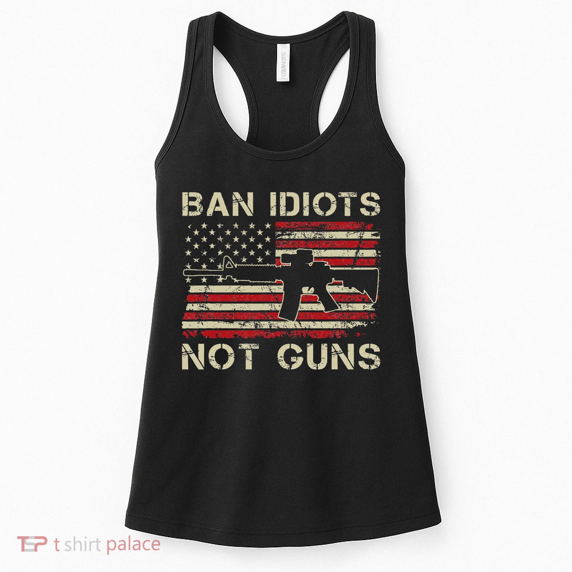 Ban Idiots Not Guns Ar15 Usa Flag 2nd Amendment Funny Gun Women's Tank Top