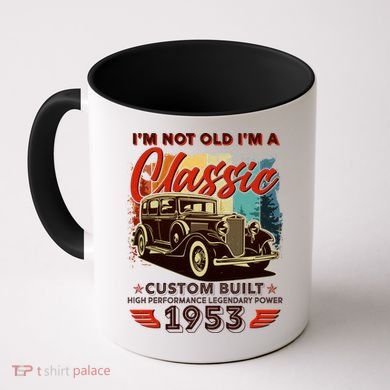 Birthday I'm Not Old I'm 1953 A Classic Custom Built Coffee Mug