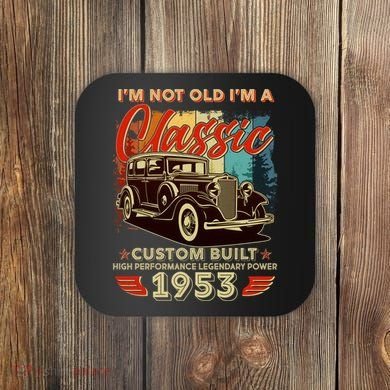 Birthday I'm Not Old I'm 1953 A Classic Custom Built Coaster