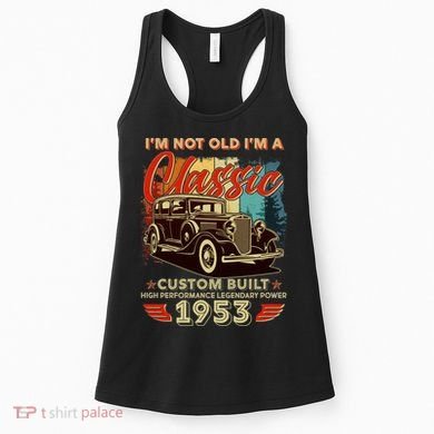 Birthday I'm Not Old I'm 1953 A Classic Custom Built Women's Tank Top