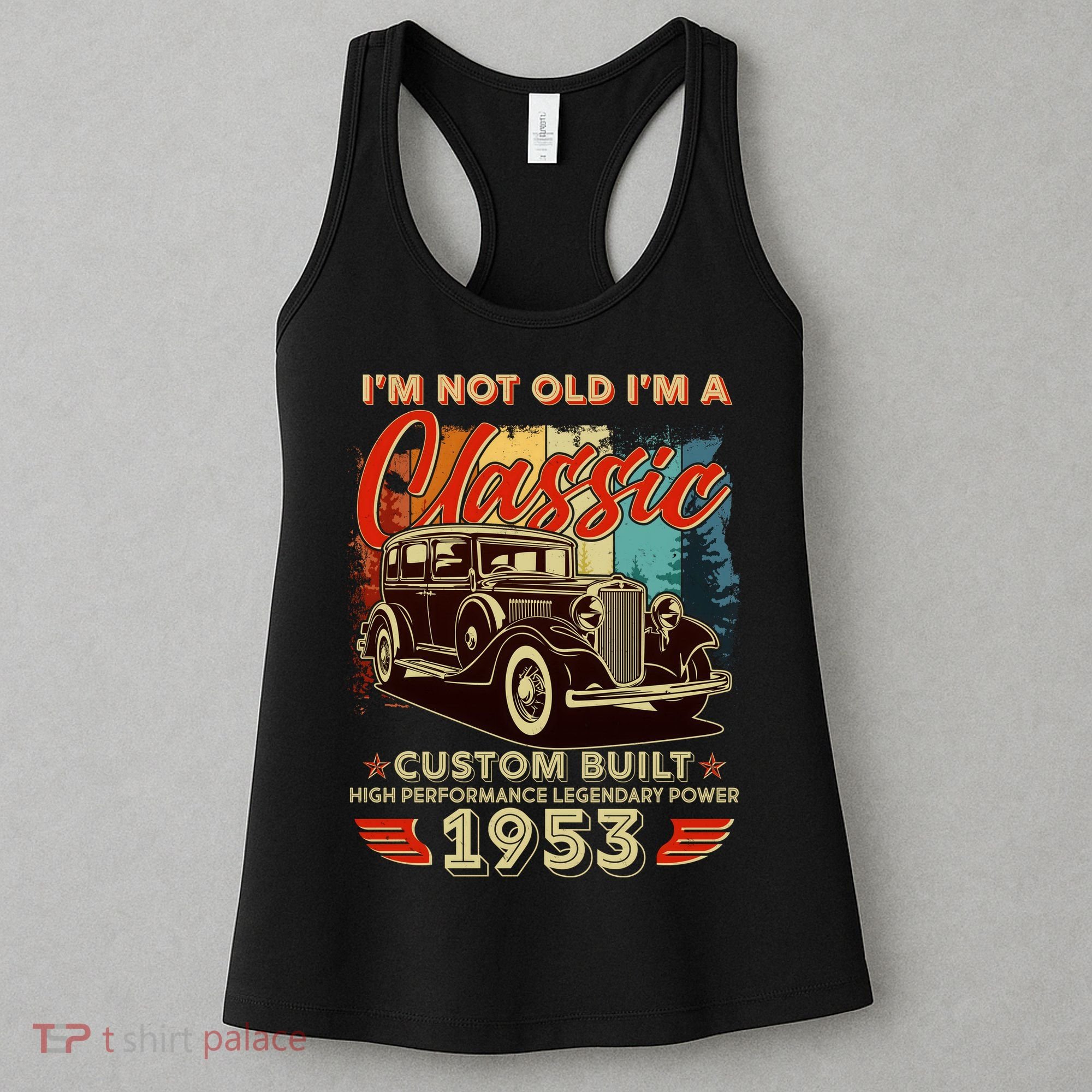 Birthday I'm Not Old I'm 1953 A Classic Custom Built Women's Tank Top