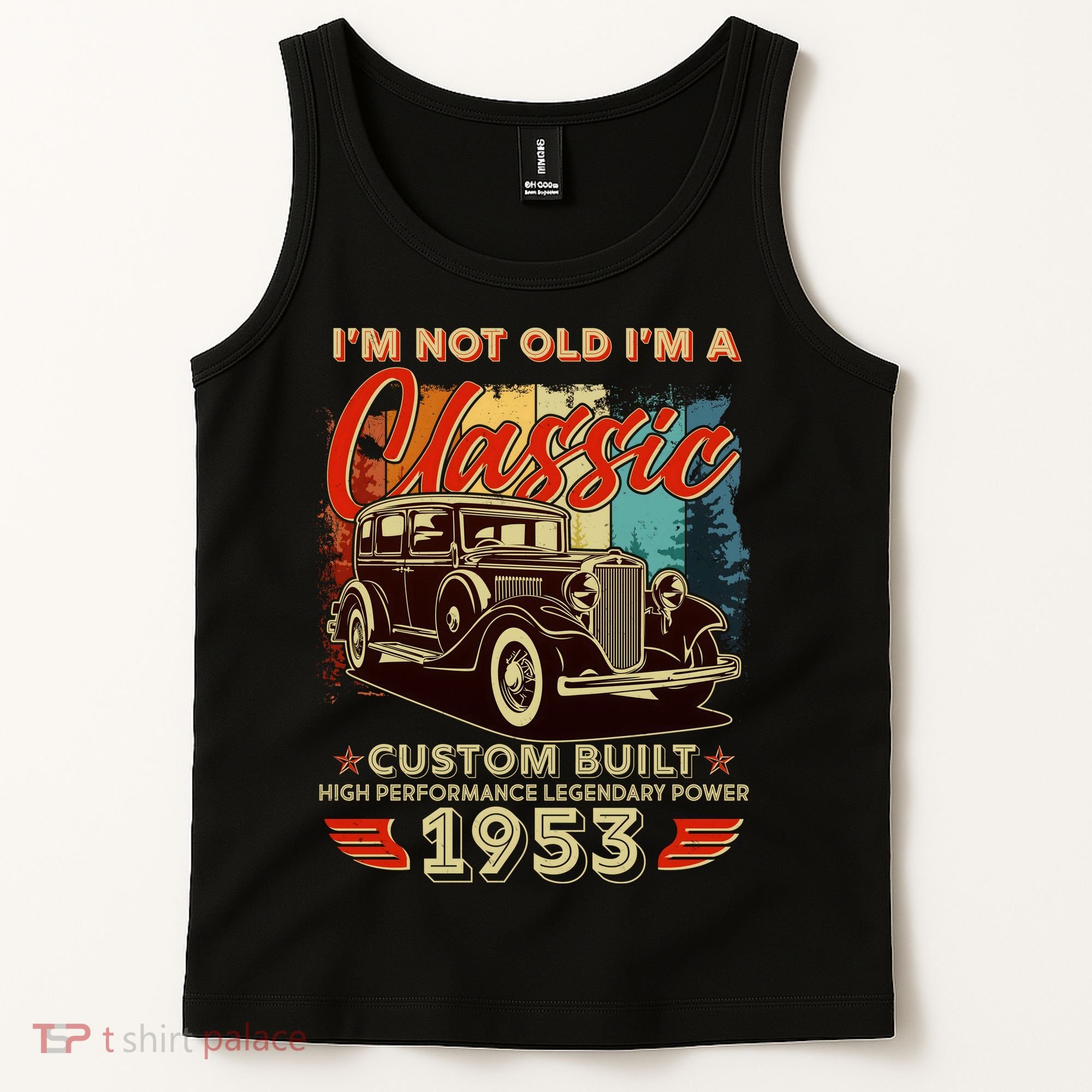 Birthday I'm Not Old I'm 1953 A Classic Custom Built Tank Top