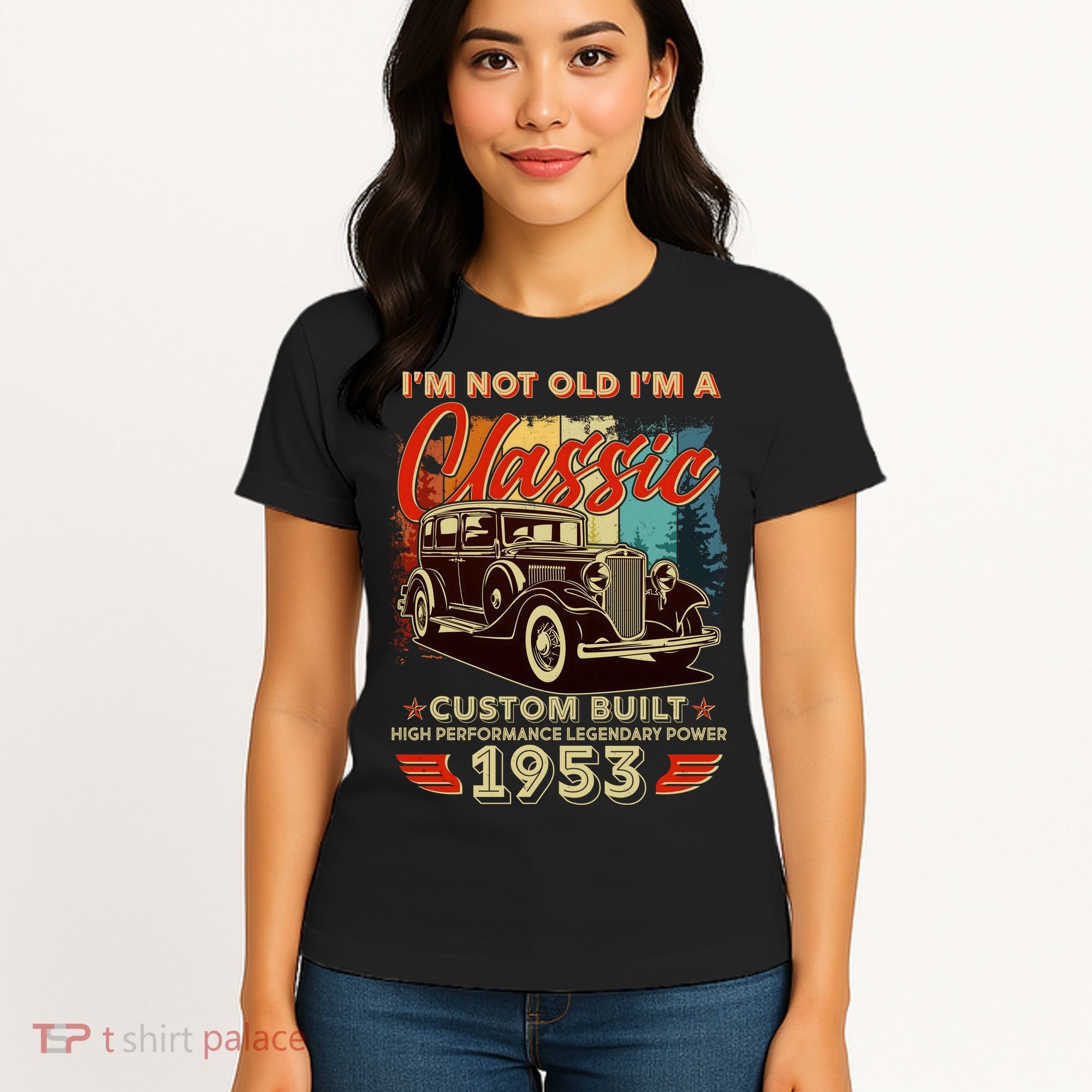 Birthday I'm Not Old I'm 1953 A Classic Custom Built Women's T-Shirt
