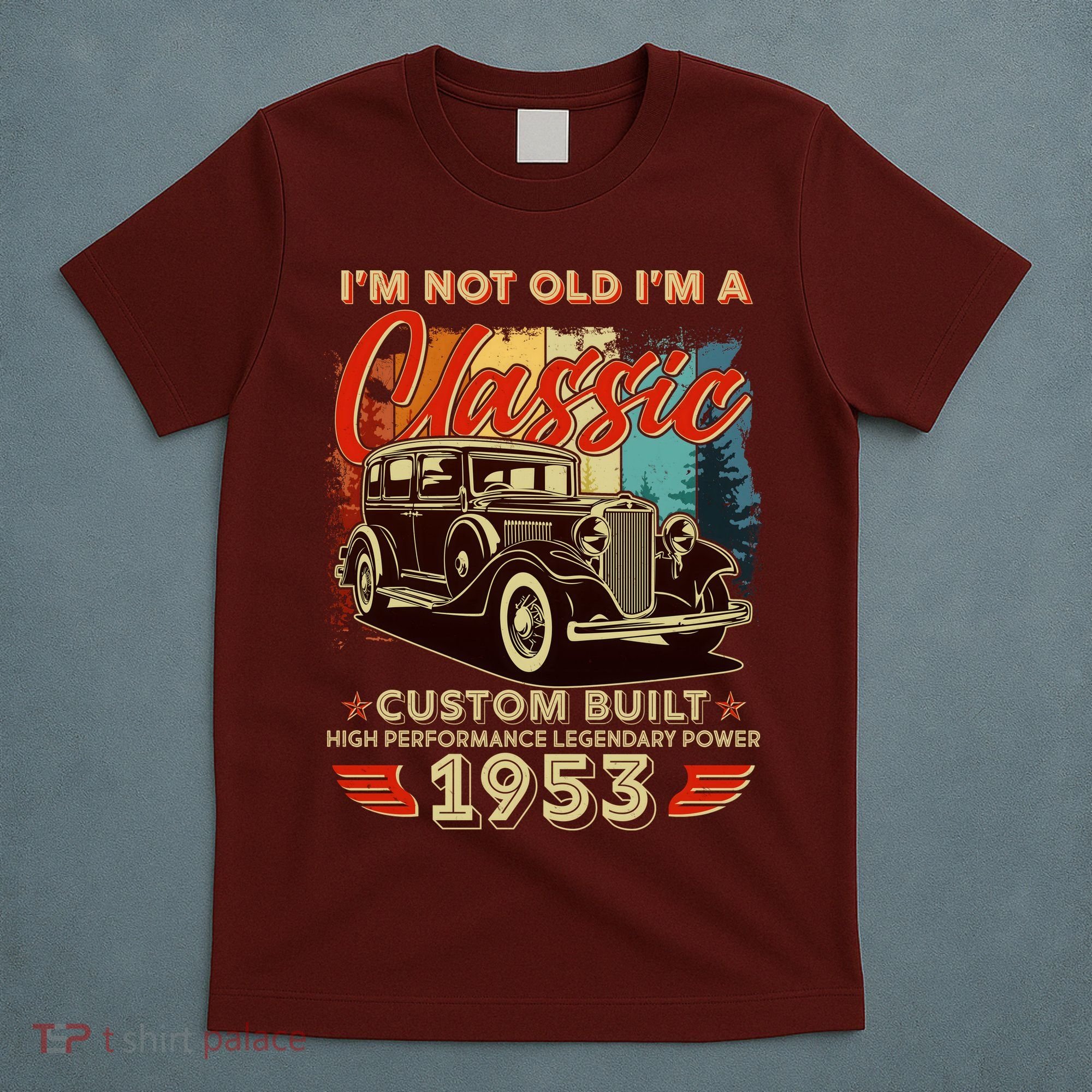Birthday I'm Not Old I'm 1953 A Classic Custom Built T-Shirt