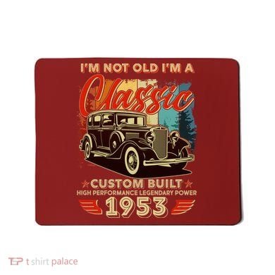 Birthday I'm Not Old I'm 1953 A Classic Custom Built Mousepad