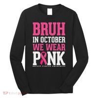 Bruh In October Wear Breast Cancer Awareness Long Sleeve Shirt thumb 0