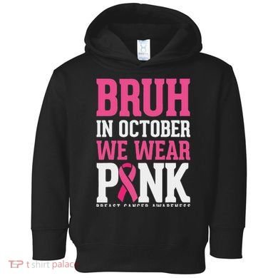 Bruh In October Wear Breast Cancer Awareness Toddler Hoodie