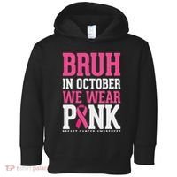 Bruh In October Wear Breast Cancer Awareness Toddler Hoodie thumb 0