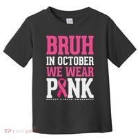 Bruh In October Wear Breast Cancer Awareness Toddler T-Shirt thumb 0