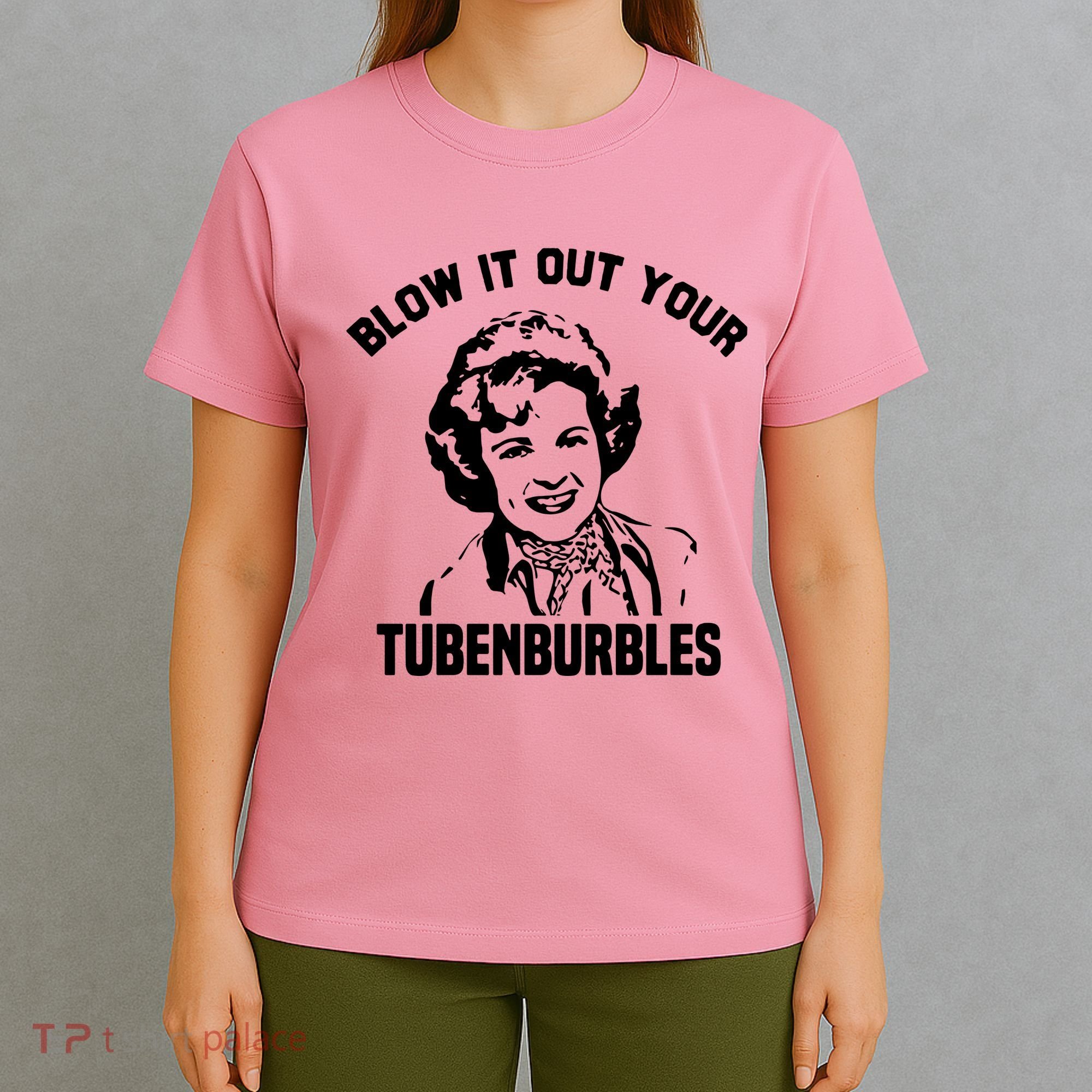 Blow It Out Your Tubenburbles T-Shirt