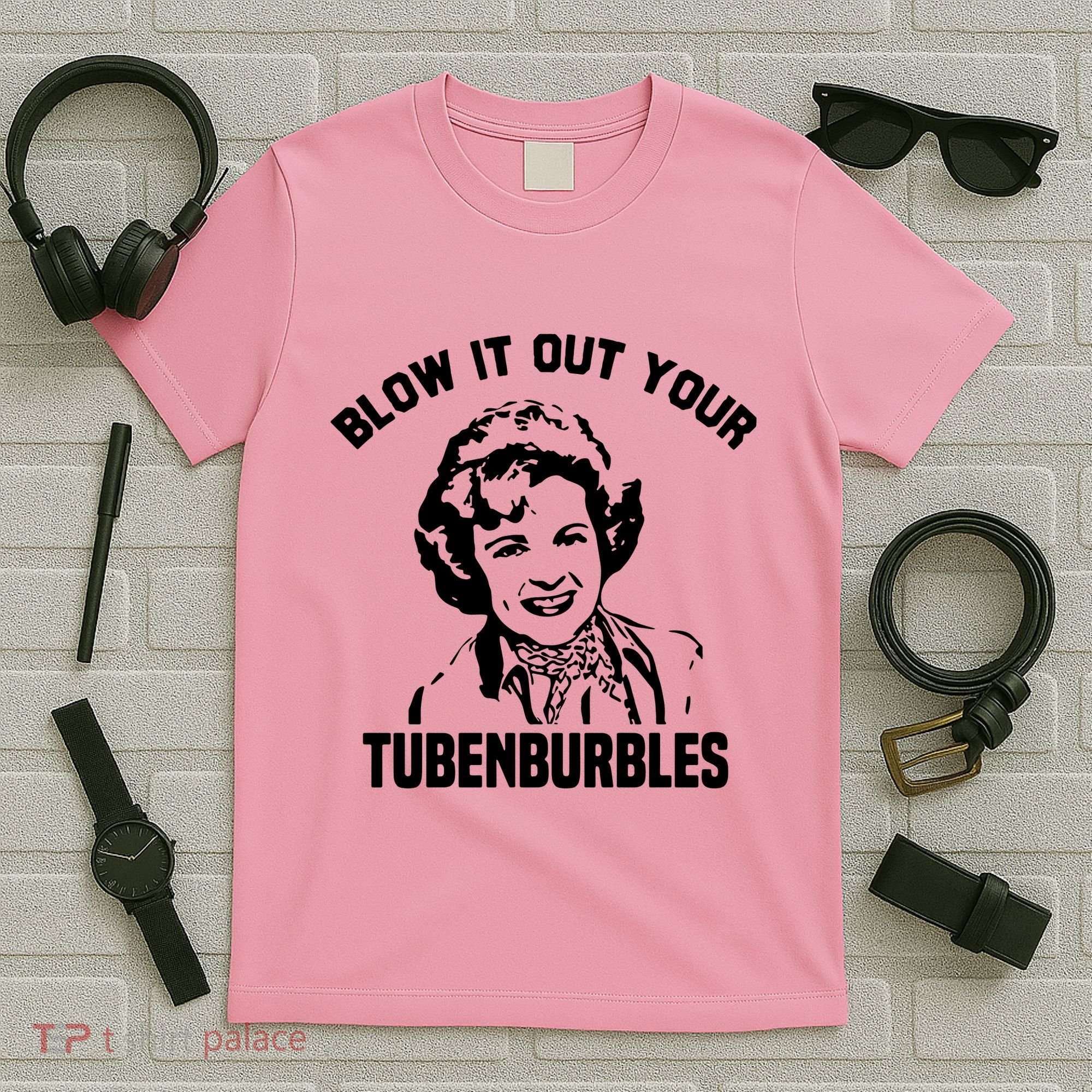 Blow It Out Your Tubenburbles T-Shirt