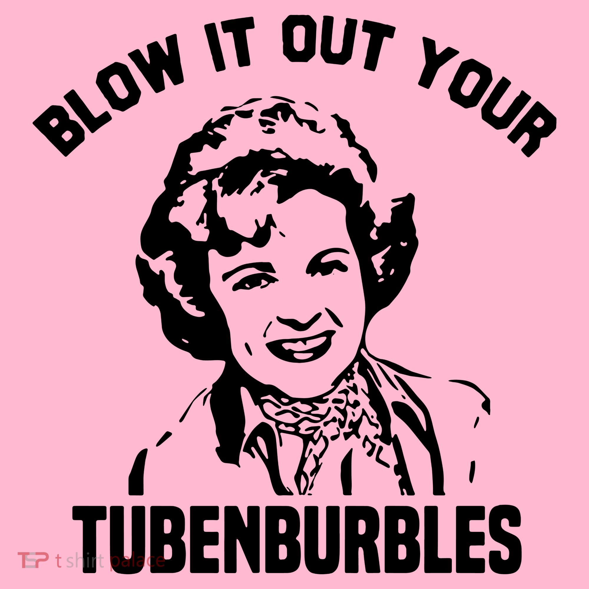 Blow It Out Your Tubenburbles T-Shirt
