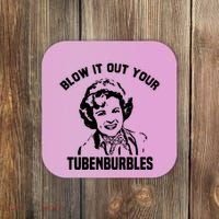 Blow It Out Your Tubenburbles Coaster thumb 0