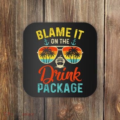 Blame It On The Drink Package Cruise Cruising Matching Coaster