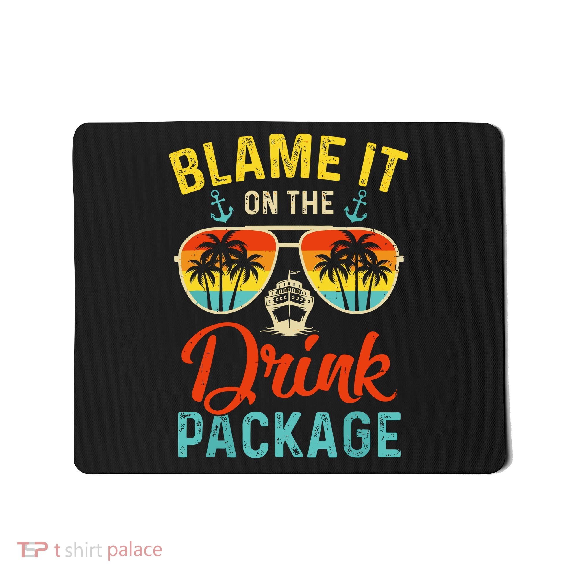Blame It On The Drink Package Cruise Cruising Matching Mousepad