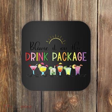 Blame It On The Drink Package Cruise Vacation Coaster