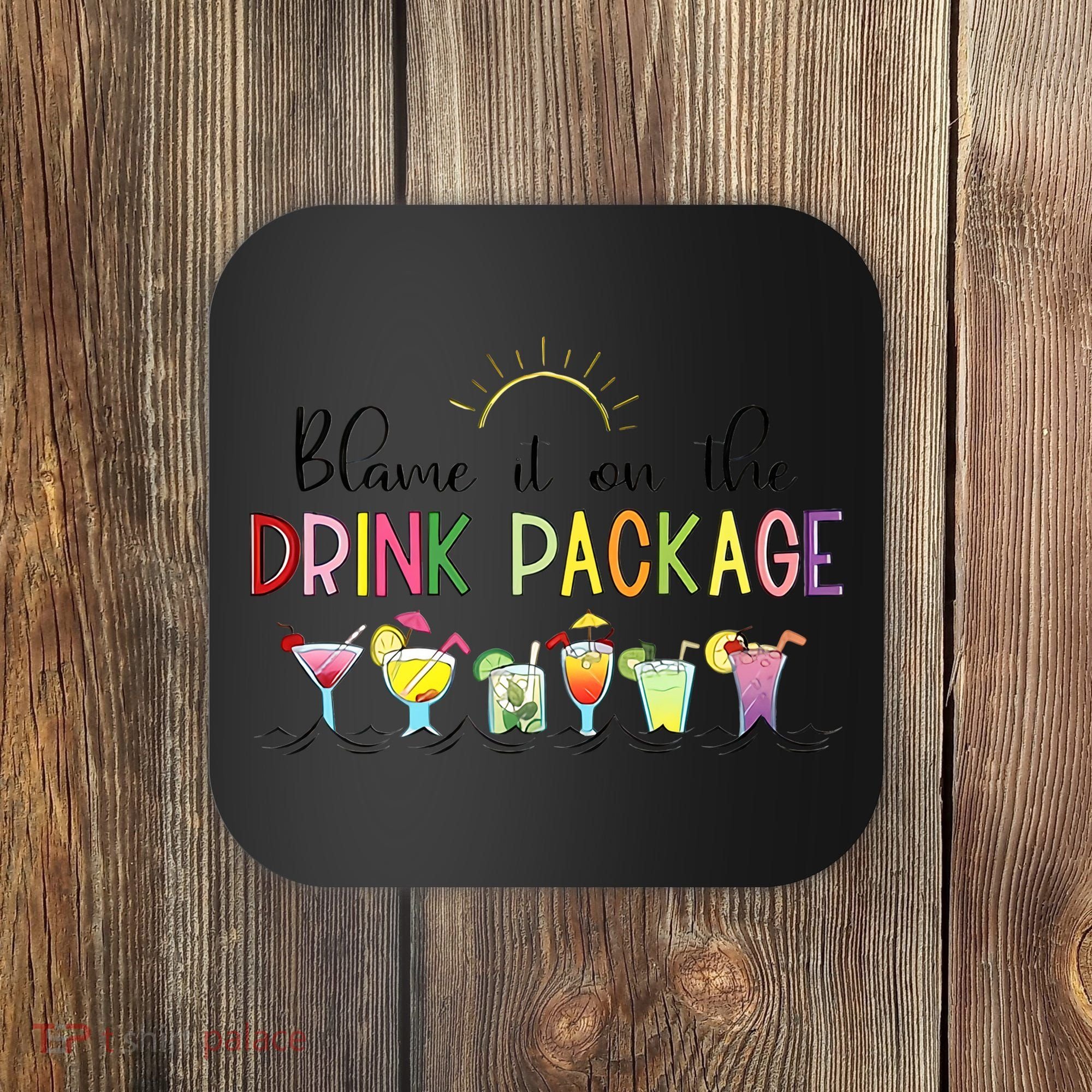 Blame It On The Drink Package Cruise Vacation Coaster