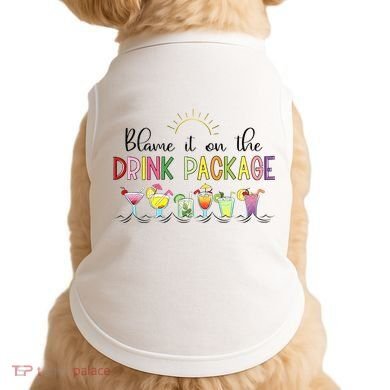 Blame It On The Drink Package Cruise Vacation Doggie Tank