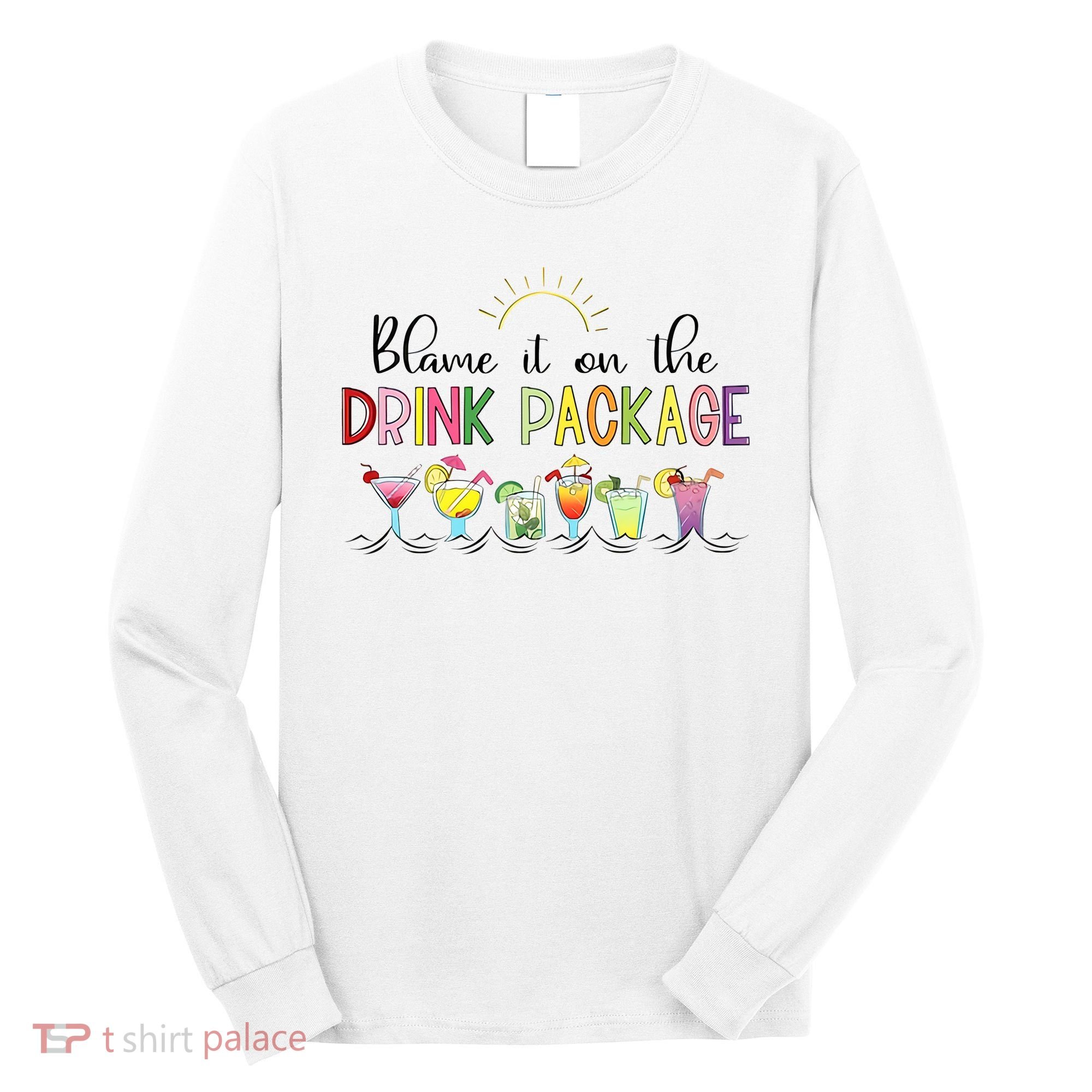Blame It On The Drink Package Cruise Vacation Long Sleeve Shirt