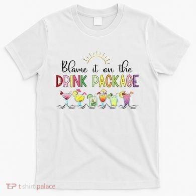Blame It On The Drink Package Cruise Vacation T-Shirt