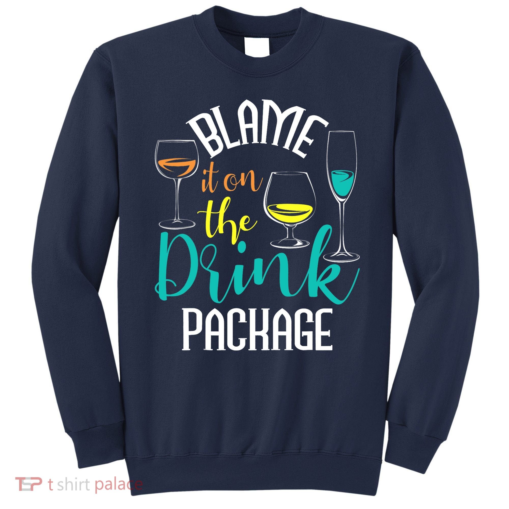 Blame It On The Drink Package Cruising Lover Cruiser Cruise Sweatshirt