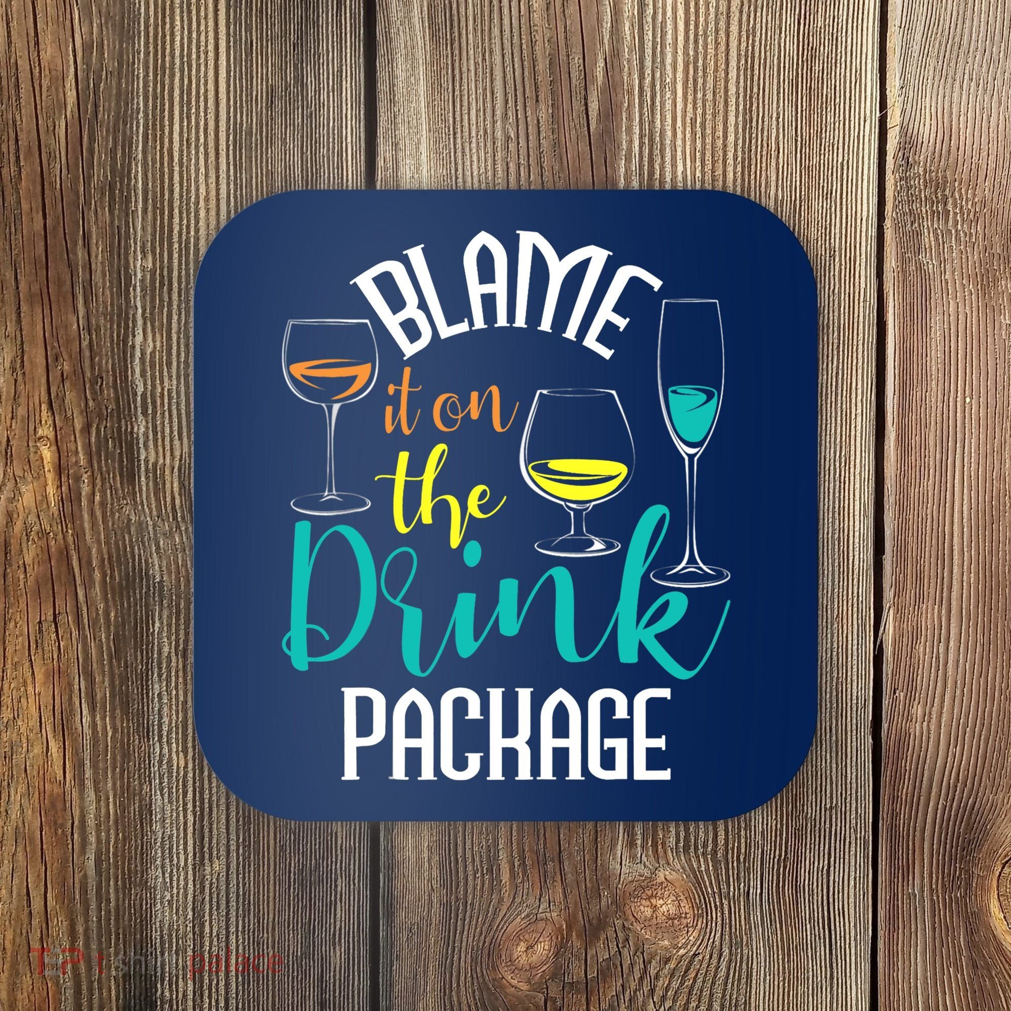 Blame It On The Drink Package Cruising Lover Cruiser Cruise Coaster
