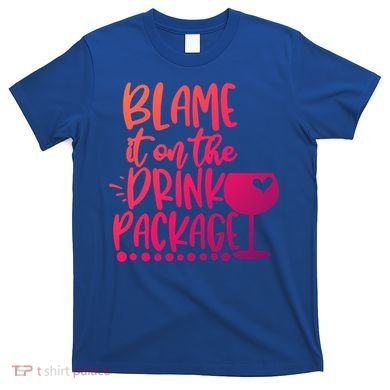 Blame It On The Package Cruise Alcohol Wine Lover Gift T-Shirt