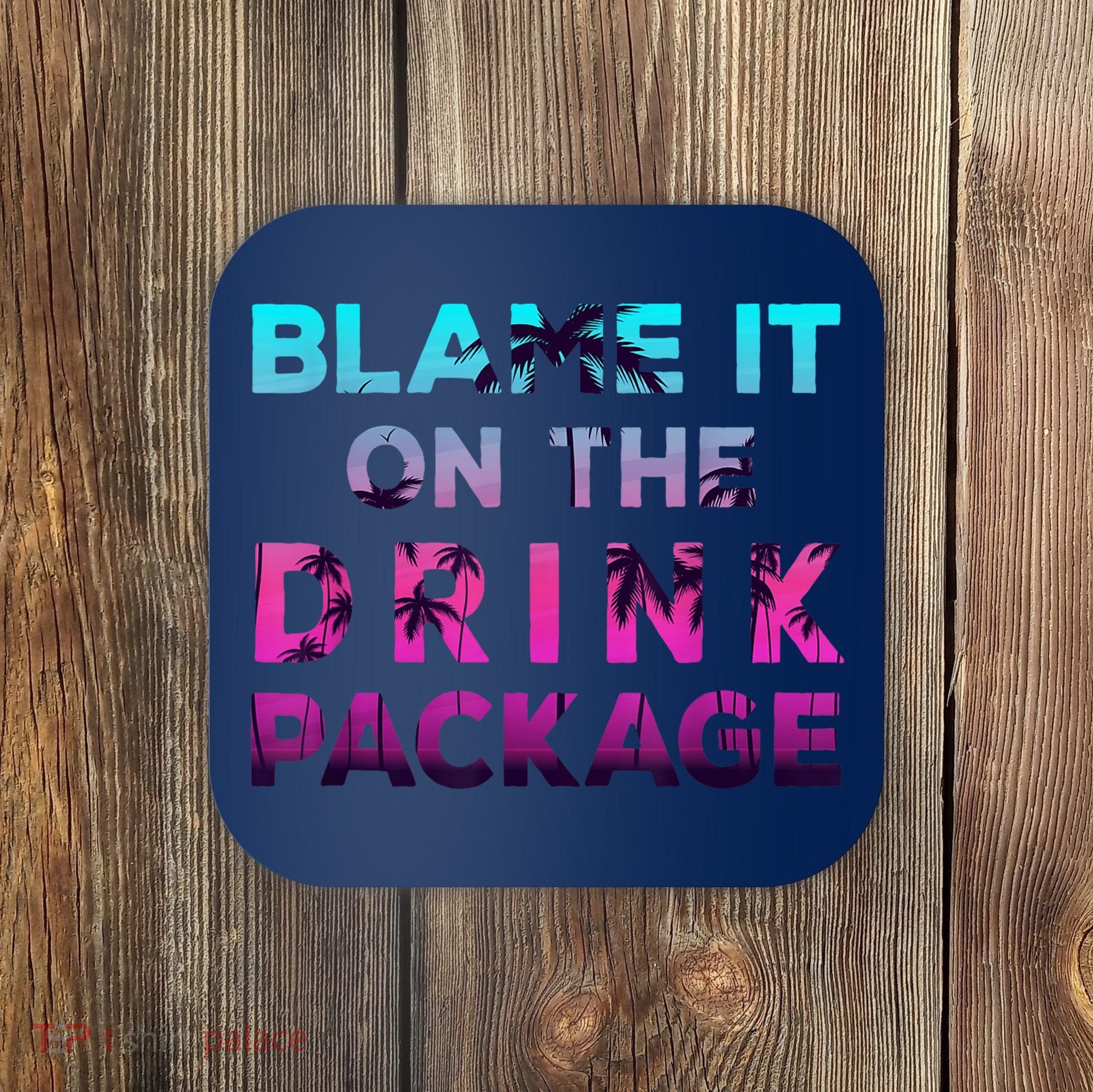 Blame It On The Drink Package Cruise Cruising Matching Funny Coaster