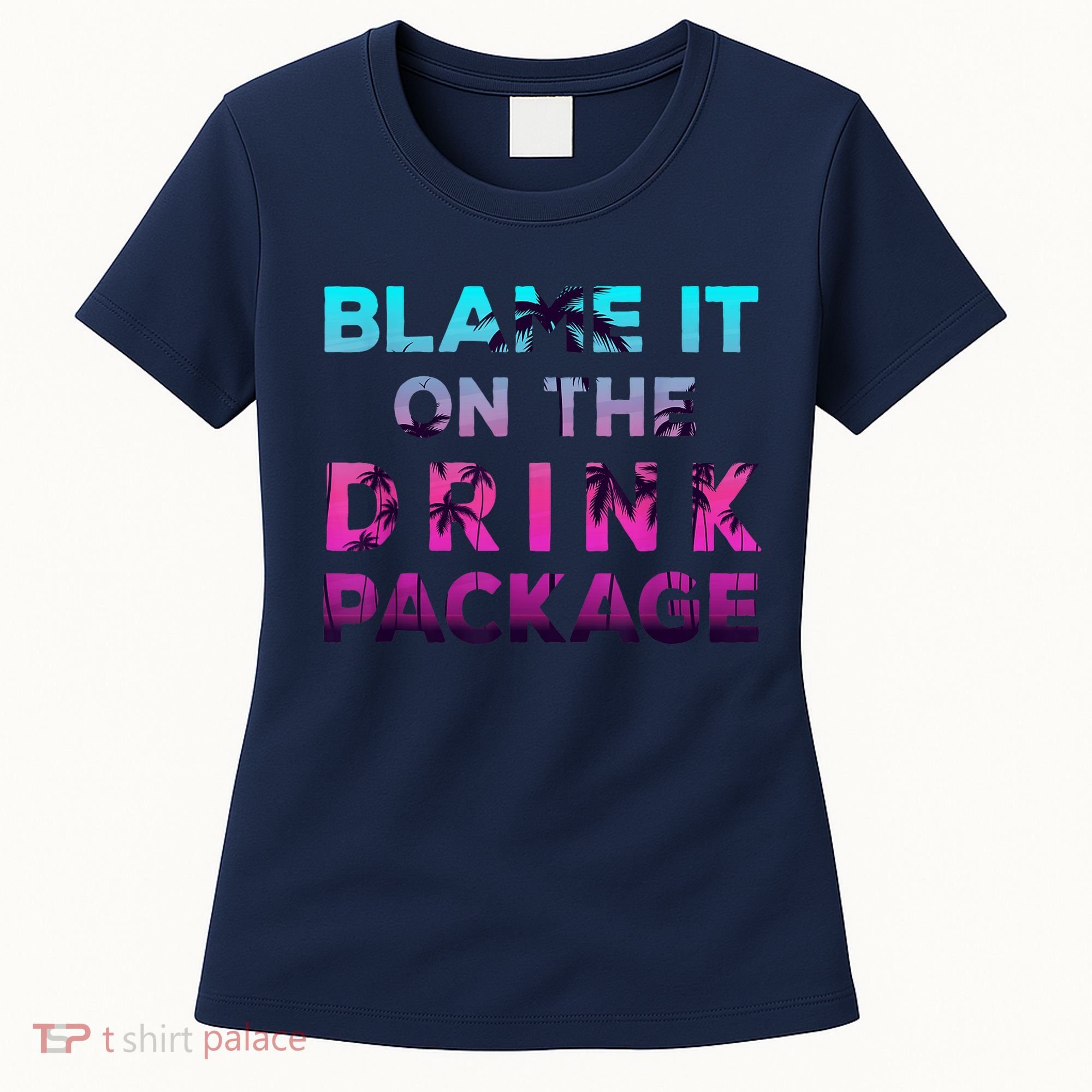 Blame It On The Drink Package Cruise Cruising Matching Funny Women's T-Shirt