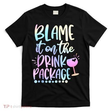 Blame It On The Drink Package Cruise Alcohol Wine Lover T-Shirt