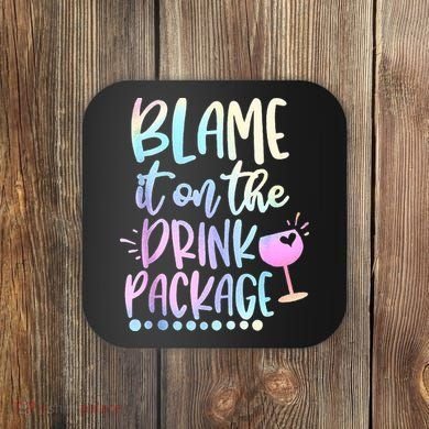 Blame It On The Drink Package Cruise Alcohol Wine Lover Coaster