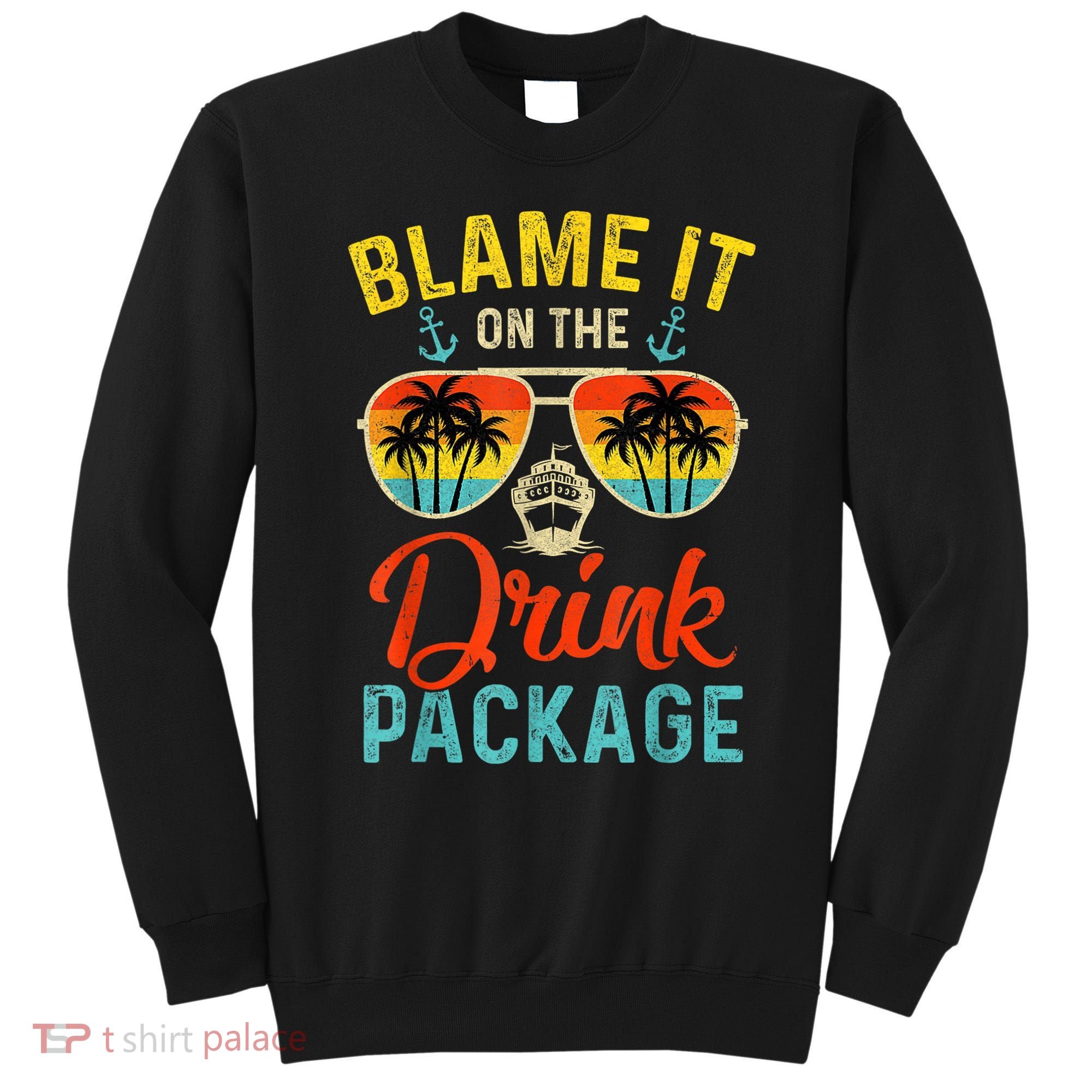 Blame It On The Drink Package Cruise Cruising Matching Sweatshirt