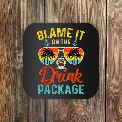 Blame It On The Drink Package Cruise Cruising Matching Coaster