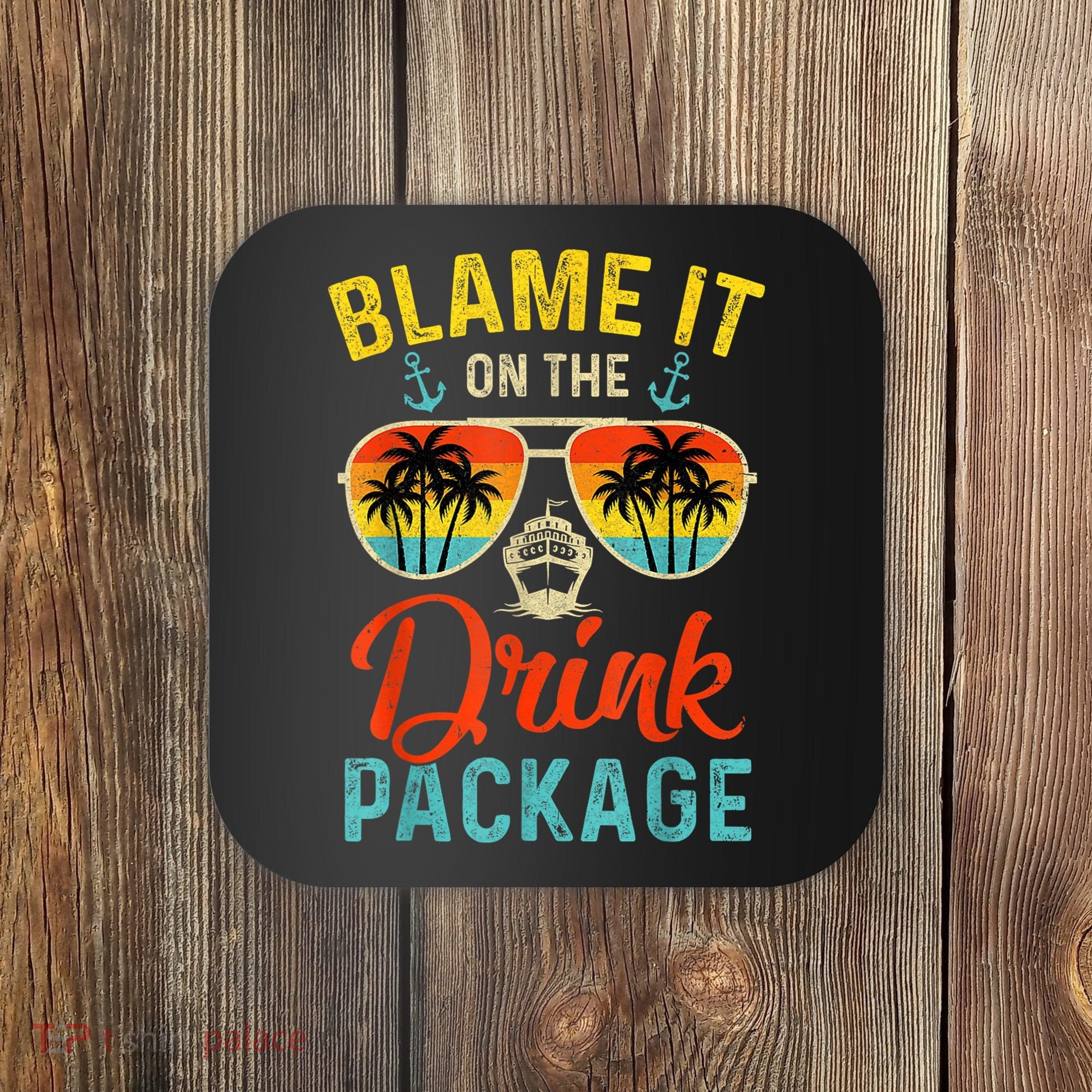 Blame It On The Drink Package Cruise Cruising Matching Coaster