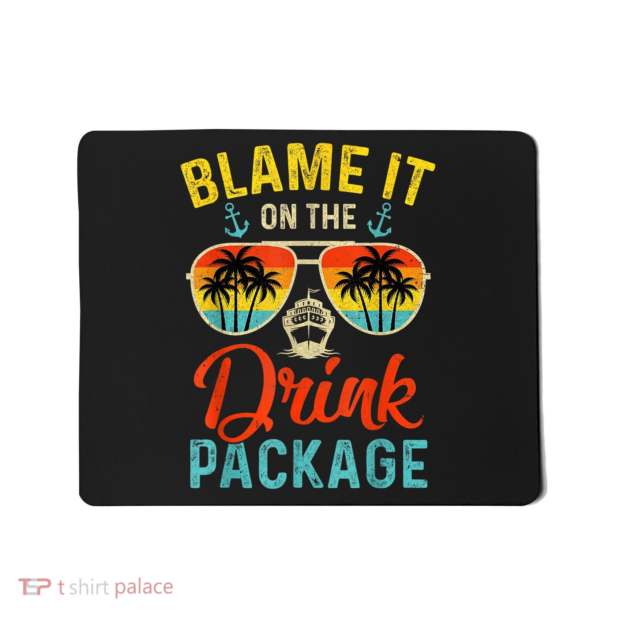 Blame It On The Drink Package Cruise Cruising Matching Mousepad