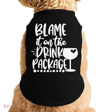 Blame It On The Drink Package Cruise Alcohol Wine Lover Doggie Tank