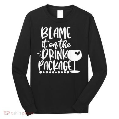 Blame It On The Drink Package Cruise Alcohol Wine Lover Long Sleeve Shirt