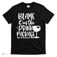 Blame It On The Drink Package Cruise Alcohol Wine Lover T-Shirt thumb 0