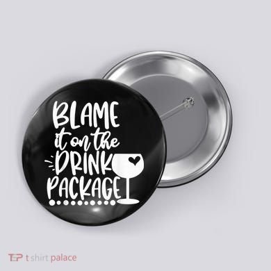 Blame It On The Drink Package Cruise Alcohol Wine Lover Button