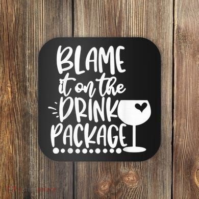 Blame It On The Drink Package Cruise Alcohol Wine Lover Coaster