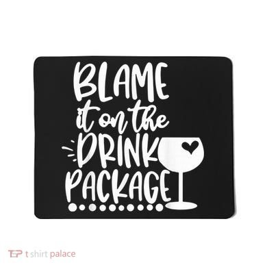 Blame It On The Drink Package Cruise Alcohol Wine Lover Mousepad