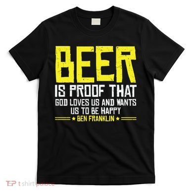 Beer Is Proof That God Drinking Team Beer Gift T-Shirt
