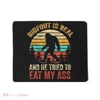 Bigfoot Is Real And He Tried To Eat My Ass Mousepad thumb 0